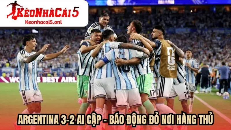 Argentina 3-2 Ai Cập: Báo động đỏ nơi hàng thủ