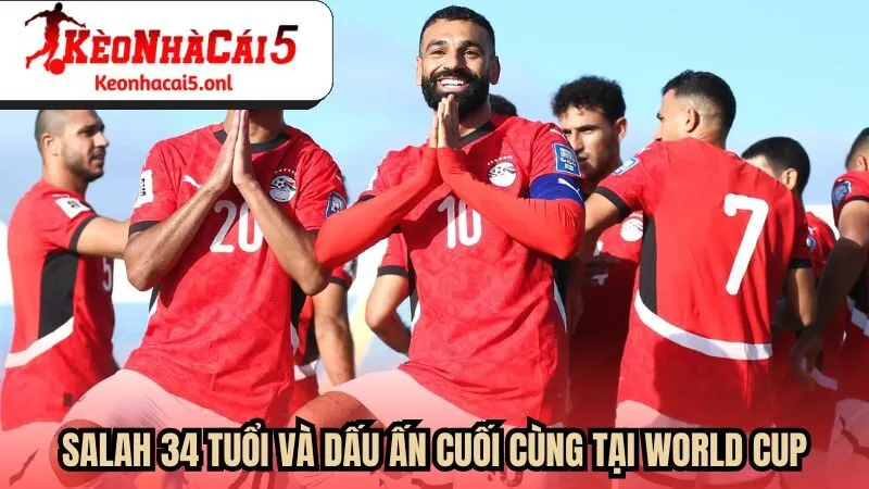 Salah 34 tuổi và dấu ấn cuối cùng tại World Cup