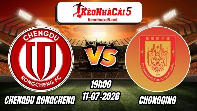Soi Kèo Chengdu Rongcheng vs Chongqing 19h00 - 11/07/2026